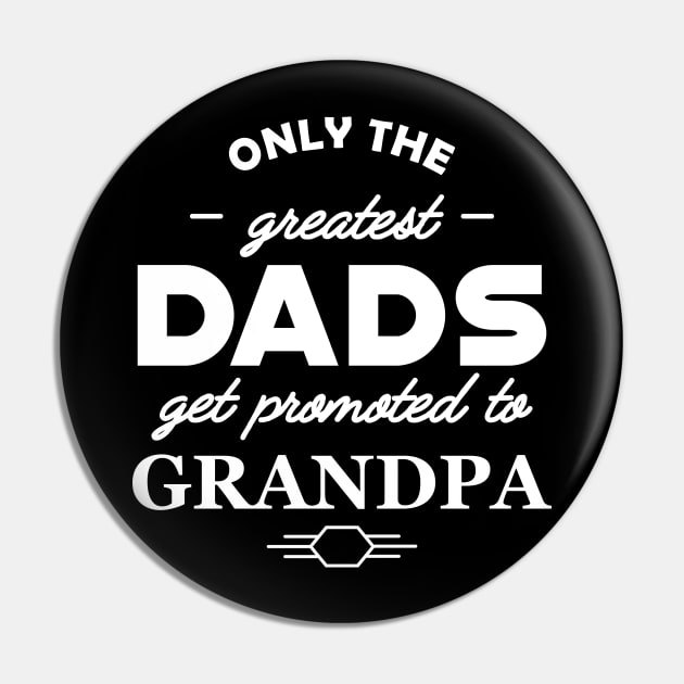 Grandpa - Only the greatest dads get promoted to grandpa Pin by KC Happy Shop