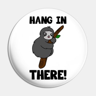 Cute Sloth Hang in There Pin