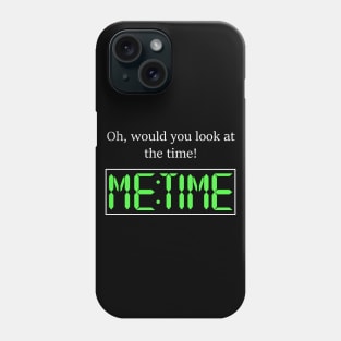 Oh, would you look at the time! Me Time Phone Case