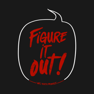 Figure It Out! (Now I'm the one yelling variant) T-Shirt