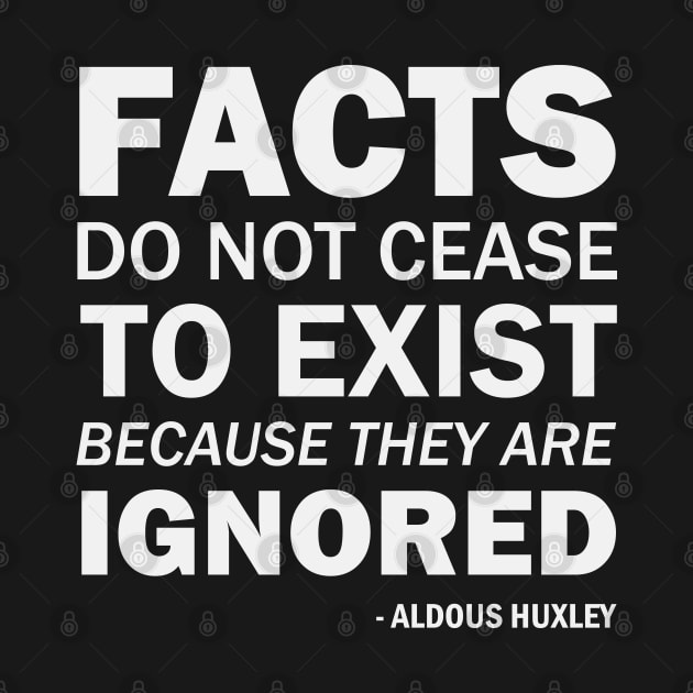 Facts do not cease to exist because they are ignored (white) by Everyday Inspiration