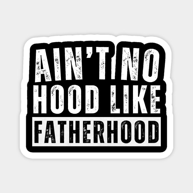 Ain't No Hood Like Fatherhood Magnet by aesthetice1