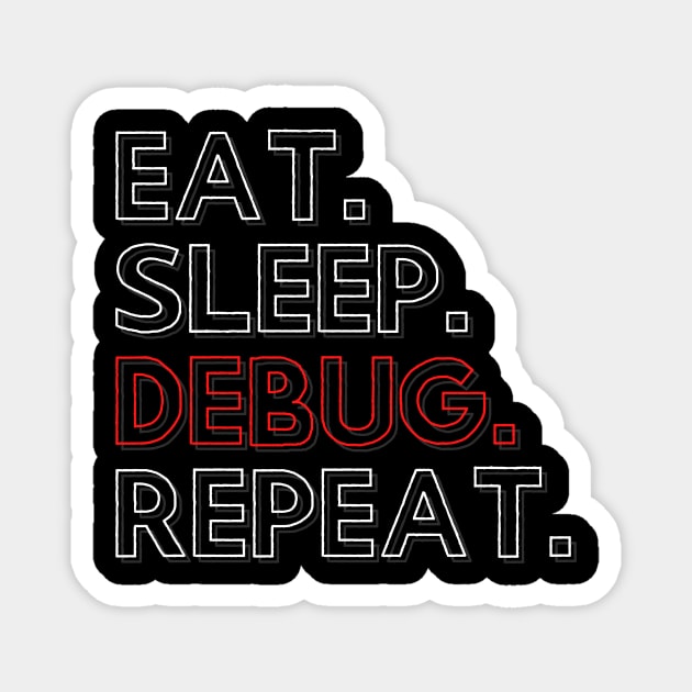 Eat Sleep Debug Repeat Magnet by PhoenixDamn