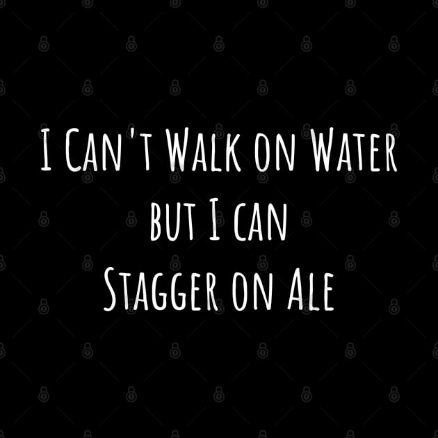 I Can't Walk on Water But I Can Stagger on Ale by jutulen