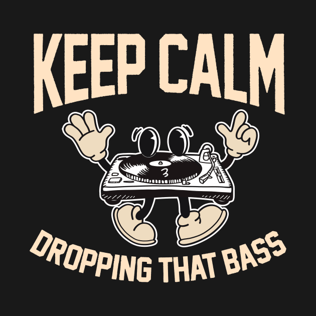 Funny DJ Disc Jockey Music Keep Calm I'm Dropping The Bass by SilverLake