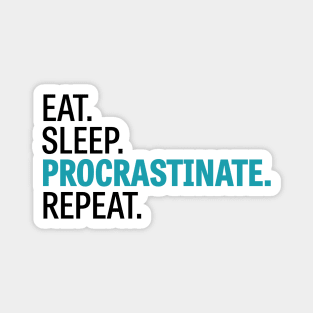 Eat. Sleep. Procrastinate. Repeat. Magnet