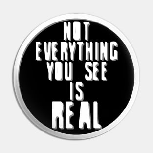 Not Everything You See is Real (inverted) Pin