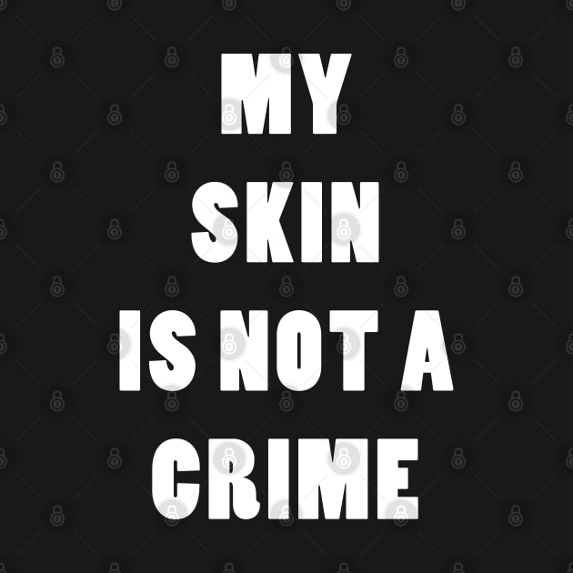 My Skin Is Not A Crime by hallyupunch