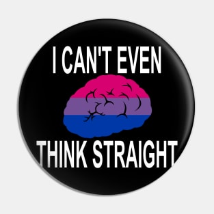 I Can't Even Think Straight (Bisexual) Pin