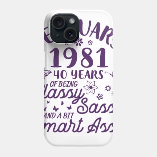 Birthday Born In February 1981 Happy 40 Years Of Being Classy Sassy And A Bit Smart Assy To Me You Phone Case