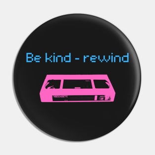 Be Kind - Rewind Pin