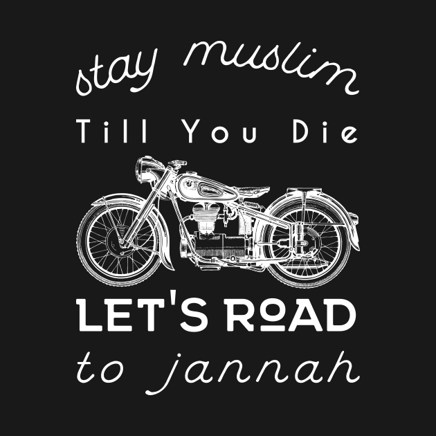 Stay Muslim Till You Die, Let's Road to Jannah by Muslimory