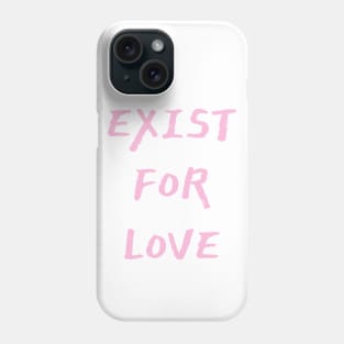 Exist For Love Phone Case