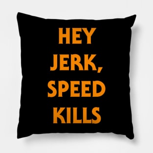 Hey Jerk, Speed Kills - Classic Halloween Quote Pillow