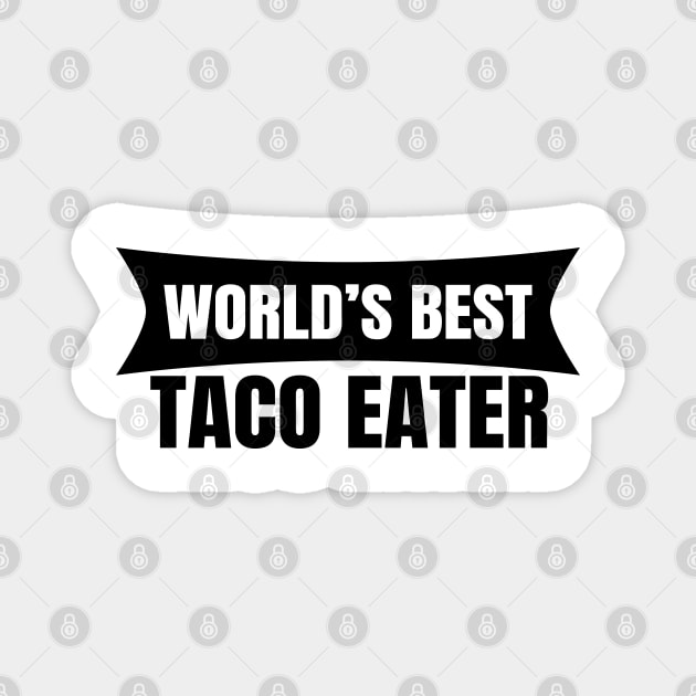 World's Best Taco Eater Magnet by LunaMay