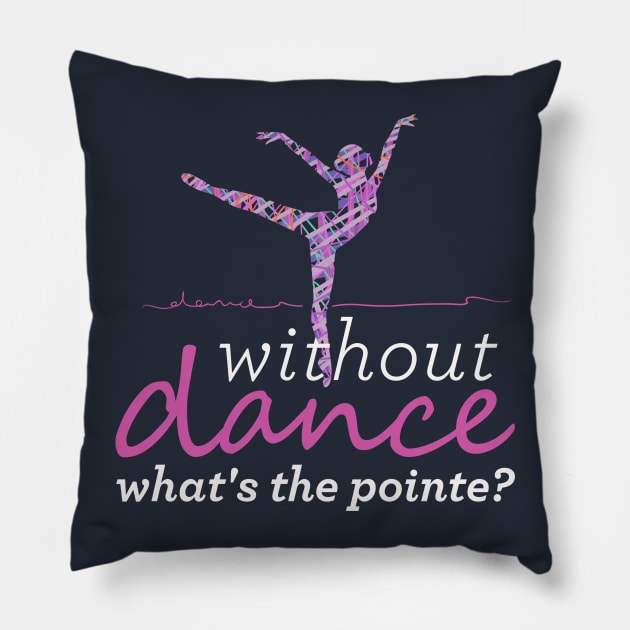 Funny and cute Without Dance What's The Pointe? Pillow by OutfittersAve