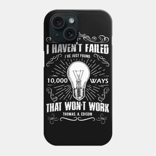 I Haven't Failed That Won't Work Phone Case