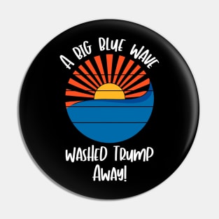 A Big Blue Wave Washed Trump Away Biden Victory Political Pin