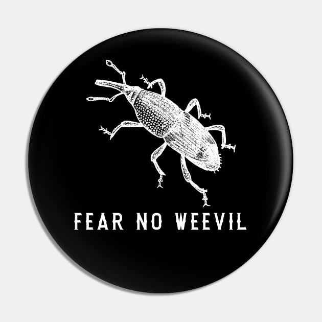 Fear No Weevil. Funny Gift For Bug Lover Pin by JD_Apparel