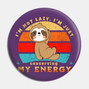 I'm not lazy, I'm just conserving my energy Funny Cute Sloth Pin