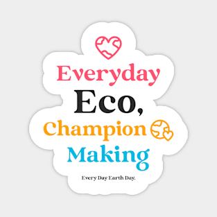 Everyday Eco Champion Making Everyday Earth Day Magnet