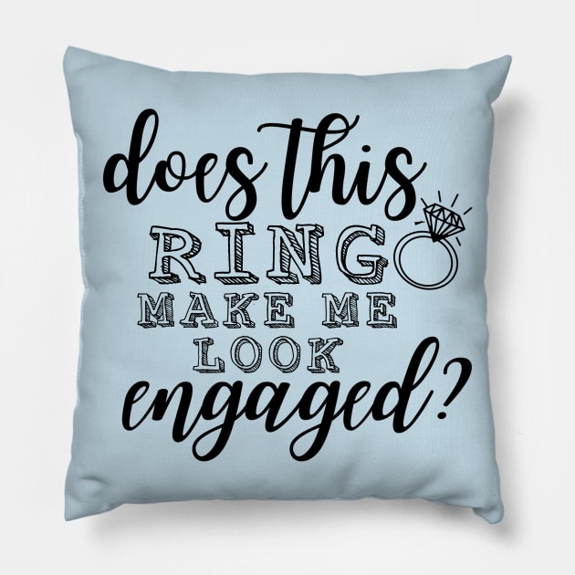 Does This Ring Make Me Look Engaged? Pillow by TheAwesomeShop