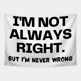 I'm not always right, but I'm never wrong Tapestry