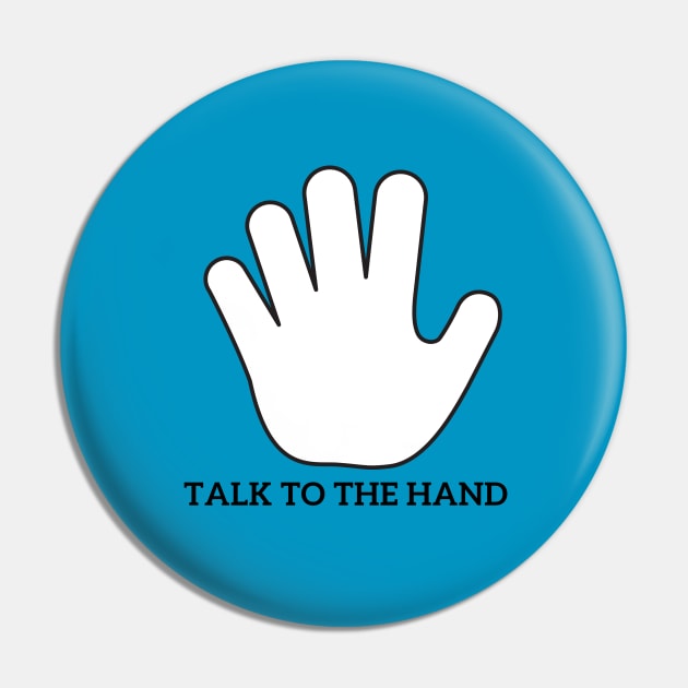 Talk to the hand Pin by fullynikah