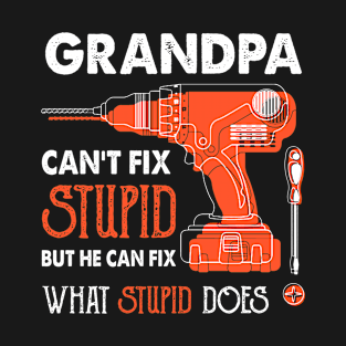 Grandpa can't  fix stupid but he can fix what stupid dose shirt, fix stupid, Grandpa shirt, Fathers Day Gift, DAD Shirt, Funny Shirt Gift for Grandpa, Grandpa gift T-Shirt