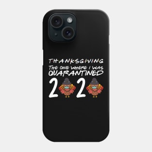 ThanksGiving Day 2020 The One Where I Was Quarantined Phone Case