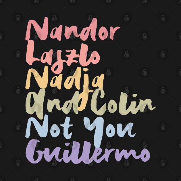 Nandor Laszlo Nadja And Colin Not You Guillermo by Myteeshirts