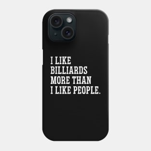 I Like Billiards More Than I Like People Billiards Pool Cue Phone Case