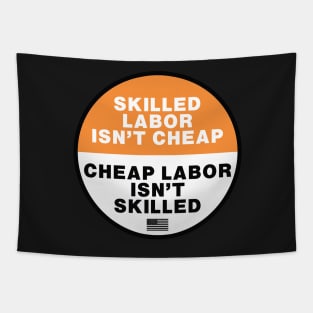 Skilled Labor isn't Cheap - Cheap Labor isn't Skilled Tapestry