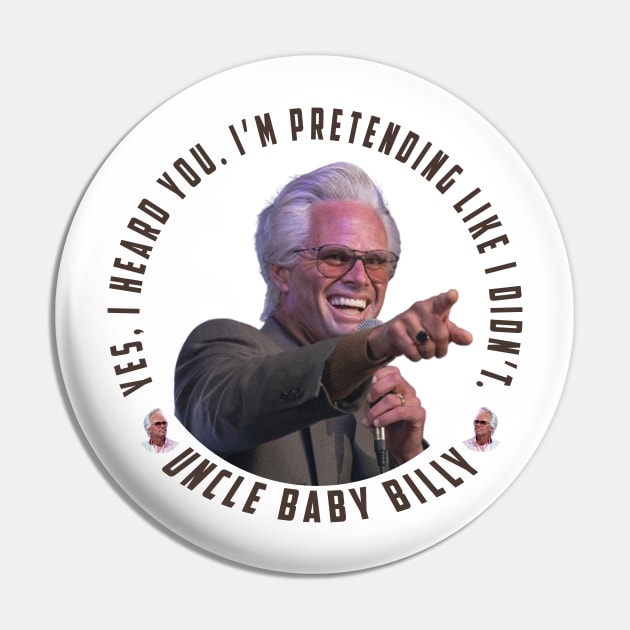 uncle baby billy: funny newest baby billy design with quote saying "YES, I HEARD YOU. I’M PRETENDING LIKE I DIDN’T" Pin by Ksarter