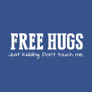 Free Hugs (Just Kidding Don't Touch Me) T-Shirt