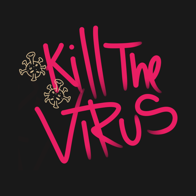 Kill the virus by Bakulan desain