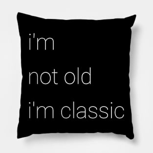 im not old im classic 46 Pillow