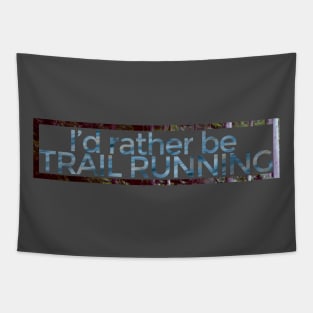I'd rather be TRAIL RUNNING - Nature Tapestry