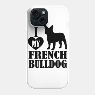 I Love My French Bulldog Phone Case