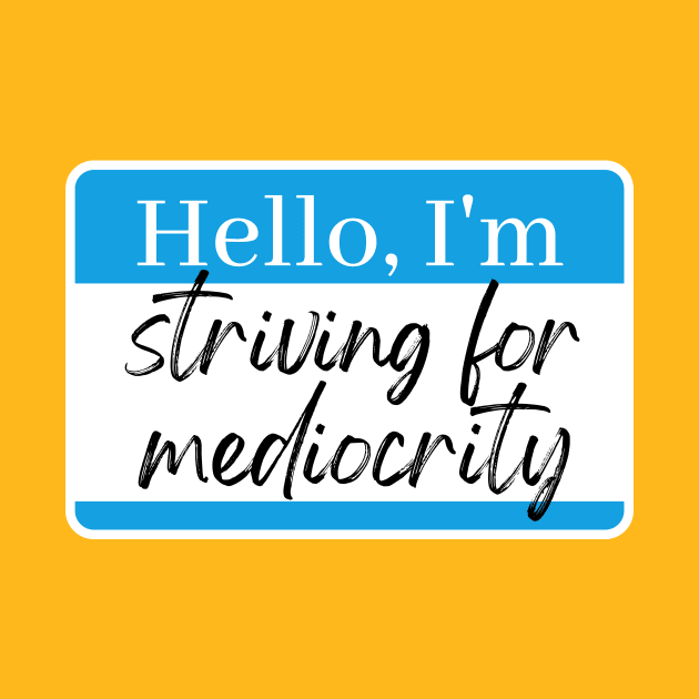 Striving for mediocrity by Vince and Jack Official