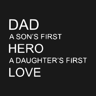 Dad a Sons first Hero a Daughters first Love T-Shirt