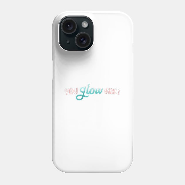 You Glow Girl Phone Case by ellolovey