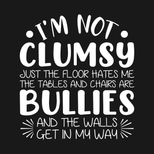 Funny I’m Not Clumsy Just The Floor Hates Me Sarcastic T-Shirt