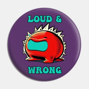 Loud and Wrong Pin