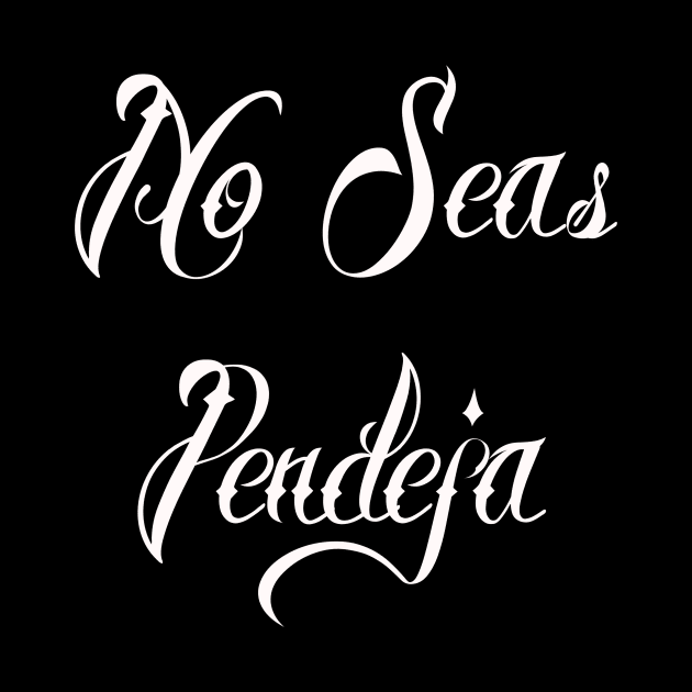 No Seas Pendeja by lilyvtattoos