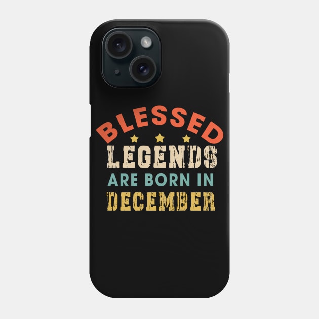 Blessed Legends Are Born In December Funny Christian Birthday Phone Case by Happy - Design