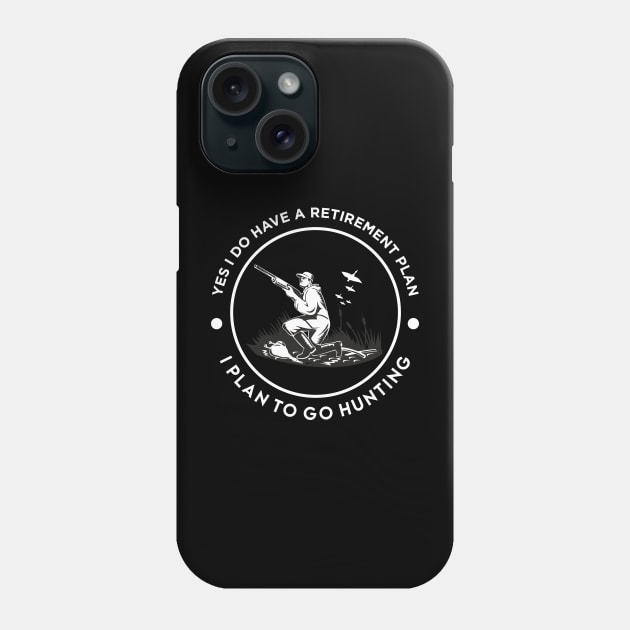 yes i do have a retirement plan i plan on hunting Phone Case by Vortex.Merch