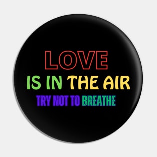 Love is in the air try not to breathe Pin