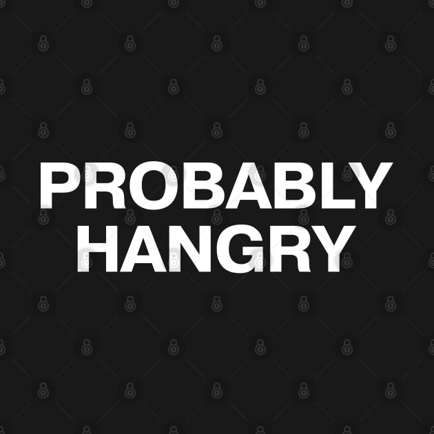 PROBABLY HANGRY by TheBestWords