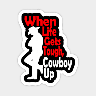 When Life Gets Tough Cowboy Up Magnet